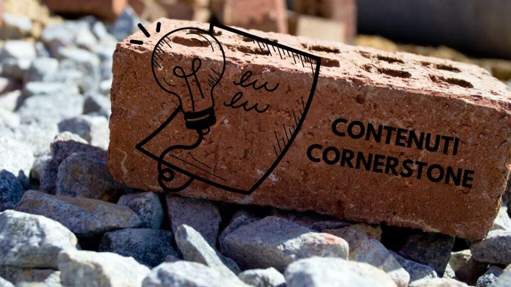 contenuti cornerstone - cosa sono e caratteristiche